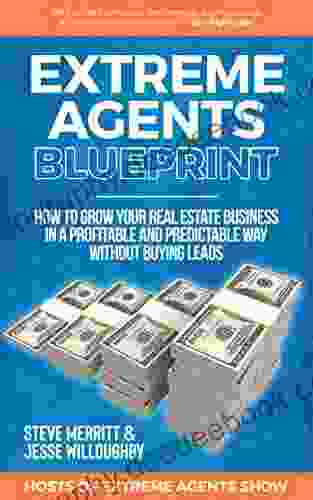 Extreme Agents Blueprint: A Step By Step Guide On How To Build And Run A Consistently Profitable Real Estate Sales Business