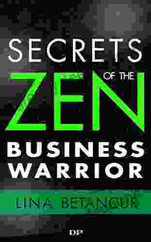 Secrets Of The Zen Business Warrior: 7 Steps To Grow Your Business Feel Excited And Stay Motivated