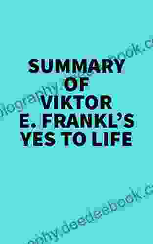 Summary Of Viktor E Frankl S Yes To Life:
