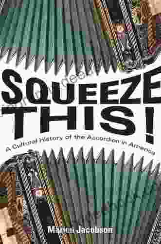 Squeeze This : A Cultural History Of The Accordion In America (Folklore Studies In Multicultural World)