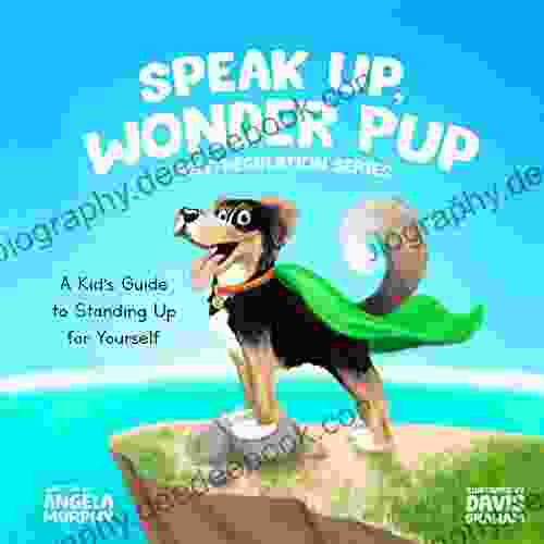 Speak Up Wonder Pup: A Kid S Guide To Standing Up For Yourself (Self Regulation 1)