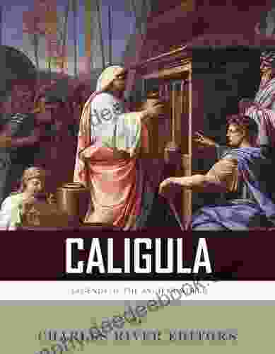 Legends Of The Ancient World: The Life And Legacy Of Caligula