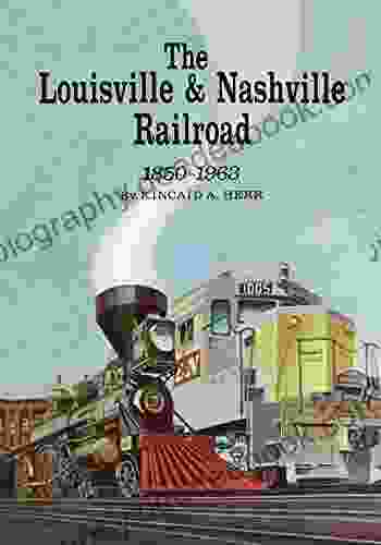 The Louisville And Nashville Railroad 1850 1963