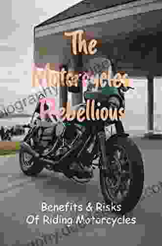 The Motorcycles Rebellious: Benefits Risks Of Riding Motorcycles