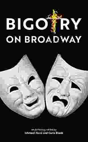 Bigotry On Broadway: An Anthology Edited By Ishmael Reed And Carla Blank