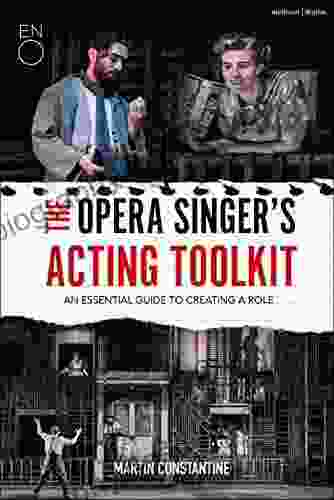 The Opera Singer S Acting Toolkit: An Essential Guide To Creating A Role