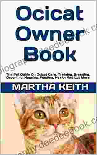 Ocicat Owner : The Pet Guide On Ocicat Care Training Breeding Grooming Housing Feeding Health And Lot More