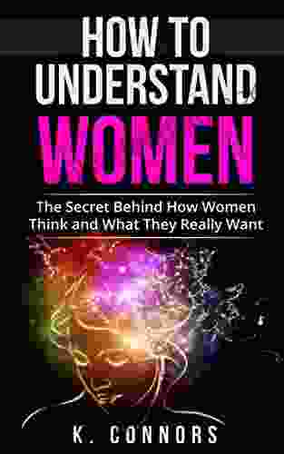 How To Understand Women: The Secret Behind How They Think And What They Really Want
