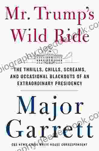 Mr Trump S Wild Ride: The Thrills Chills Screams And Occasional Blackouts Of An Extraordinary Presidency