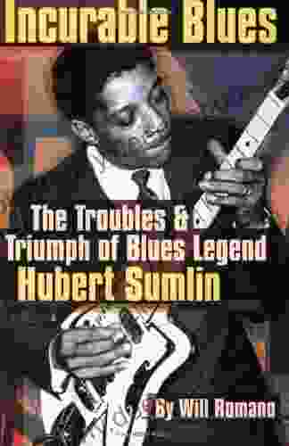 Incurable Blues: The Troubles And Triumph Of Blues Legend Hubert Sumlin (Book): The Trouble And Triumph Of Blues Legend Hubert Sumlin