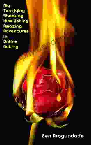 My Terrifying Shocking Humiliating Amazing Adventures In Online Dating: The Ultimate How To Advice Guidebook Of New Rules Ideas Tips And Secrets For Finding Love On Internet Date Apps (eBook)