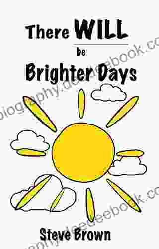 There Will Be Brighter Days