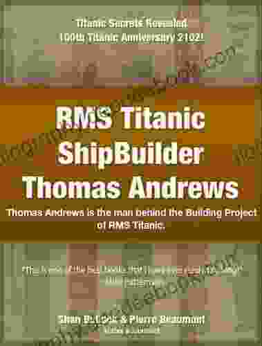 Titanic Shipbuilder Annotated Biography Of Thomas Andrews With Illustrations Notes (Titanic Mystery 1)