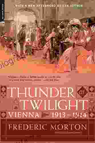 Thunder At Twilight: Vienna 1913/1914 Frederic Morton