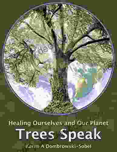 Trees Speak: Healing Ourselves And Our Planet