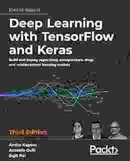 Deep Learning With TensorFlow And Keras: Build And Deploy Supervised Unsupervised Deep And Reinforcement Learning Models 3rd Edition