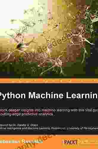 Python Machine Learning: Unlock Deeper Insights Into Machine Leaning With This Vital Guide To Cutting Edge Predictive Analytics