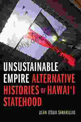 Unsustainable Empire: Alternative Histories Of Hawai I Statehood