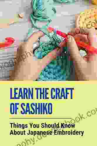 Learn The Craft Of Sashiko: Things You Should Know About Japanese Embroidery: Learn The Craft Of Sashiko