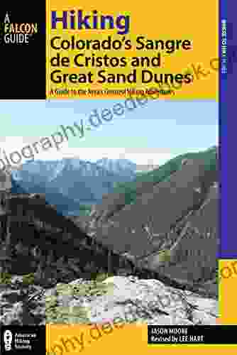 Hiking Colorado S Sangre De Cristos And Great Sand Dunes: A Guide To The Area S Greatest Hiking Adventures (Regional Hiking Series)