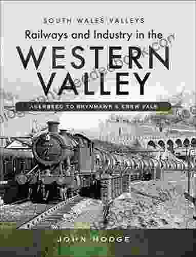 Railways And Industry In The Western Valley: Aberbeeg To Brynmawr And EBBW Vale (South Wales Valleys)