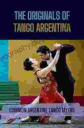 The Originals Of Tango Argentina: Common Argentine Tango Myths: Method For Tango Argentina