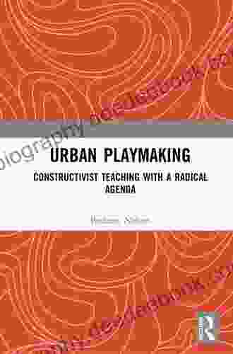 Urban Playmaking: Constructivist Teaching With A Radical Agenda