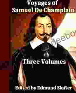 Voyages Of Samuel De Champlain Volumes I III Complete