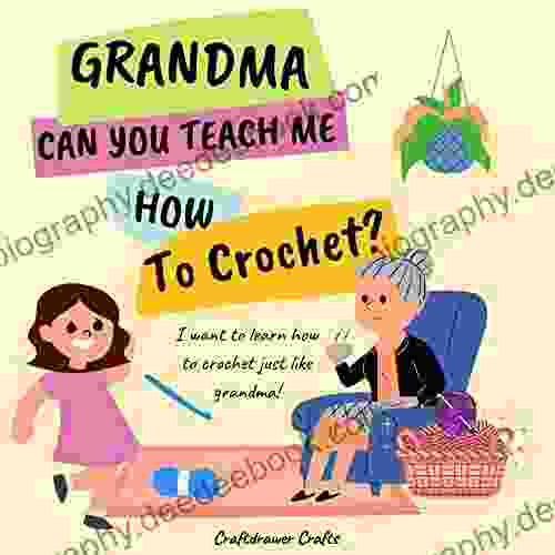 Grandma Can You Teach Me How To Crochet?: I Want To Learn How To Crochet Just Like Grandma