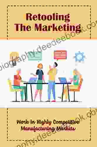 Retooling The Marketing: Work In Highly Competitive Manufacturing Markets
