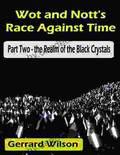 Wot And Nott S Race Against Time: Part Two The Realm Of The Black Crystals